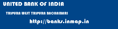 UNITED BANK OF INDIA  TRIPURA WEST TRIPURA BACHAIBARI   banks information 